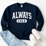 Always Cold - UNISEX GRAPHIC SWEATSHIRT