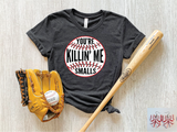 You're Killin Me Baseball