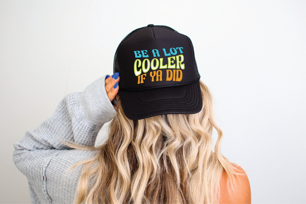 Be Cooler If Ya Did DTF Printed Black Trucker Hat
