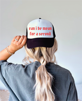 Can I Be Mean For A Second  DTF Printed Black and White Trucker Hat