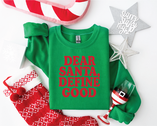 Dear Santa Define Good Sweatshirt or Tshirt