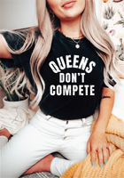 Queens Don't Compete- Graphic T-Shirt