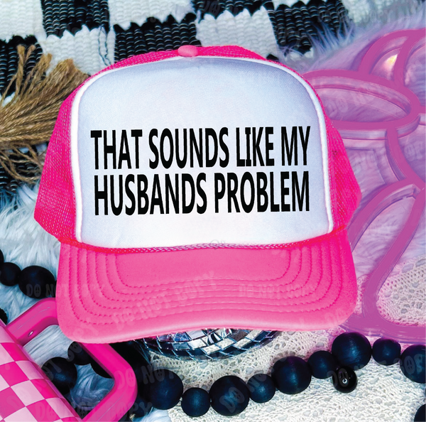 That Sounds Like My Husbands Problem DTF Printed Neon Pink and White Trucker Hat