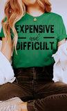 Expensive and Difficult Funny Graphic Tee