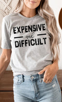 Expensive and Difficult Funny Graphic Tee